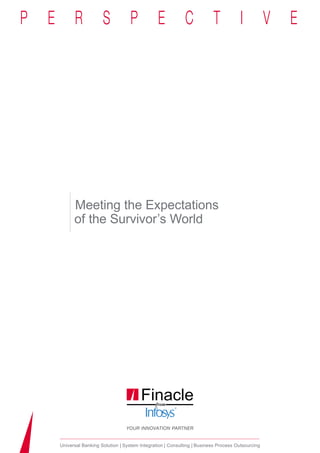 Meeting the Expectations
      of the Survivor’s World




Universal Banking Solution System Integration Consulting Business Process Outsourcing
 