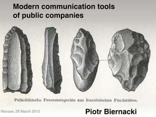 Modern communication tools
      of public companies




Warsaw, 28 March 2012   Piotr Biernacki
 