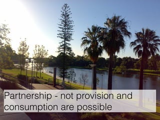 Partnership - not provision and 
consumption are possible 
 