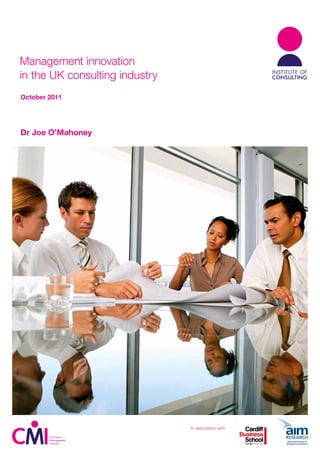 Management innovation
in the UK consulting industry
October 2011




Dr Joe O’Mahoney




                                In association with
 