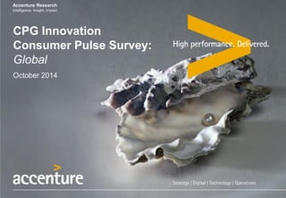 Accenture Research 
Intelligence. Insight. Impact. 
CPG Innovation Consumer Pulse Survey: Global October 2014  