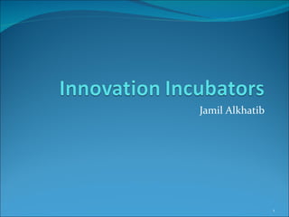 Innovation Incubators JamilAlkhatib 1 