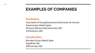 EXAMPLES OF COMPANIES
Incubators
Association of Young Businessmen (Asociación de Jóvenes
Empresarios). Madrid, Spain.
eFac...