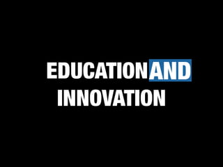 EDUCATION VS
INNOVATION
AND
 