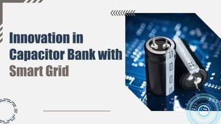Innovation in
Capacitor Bank with
Smart Grid
 