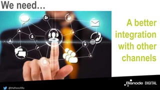 We need…
A better
integration
with other
channels
@thefrenchflo
 