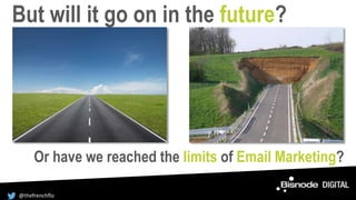 But will it go on in the future?
Or have we reached the limits of Email Marketing?
@thefrenchflo
 