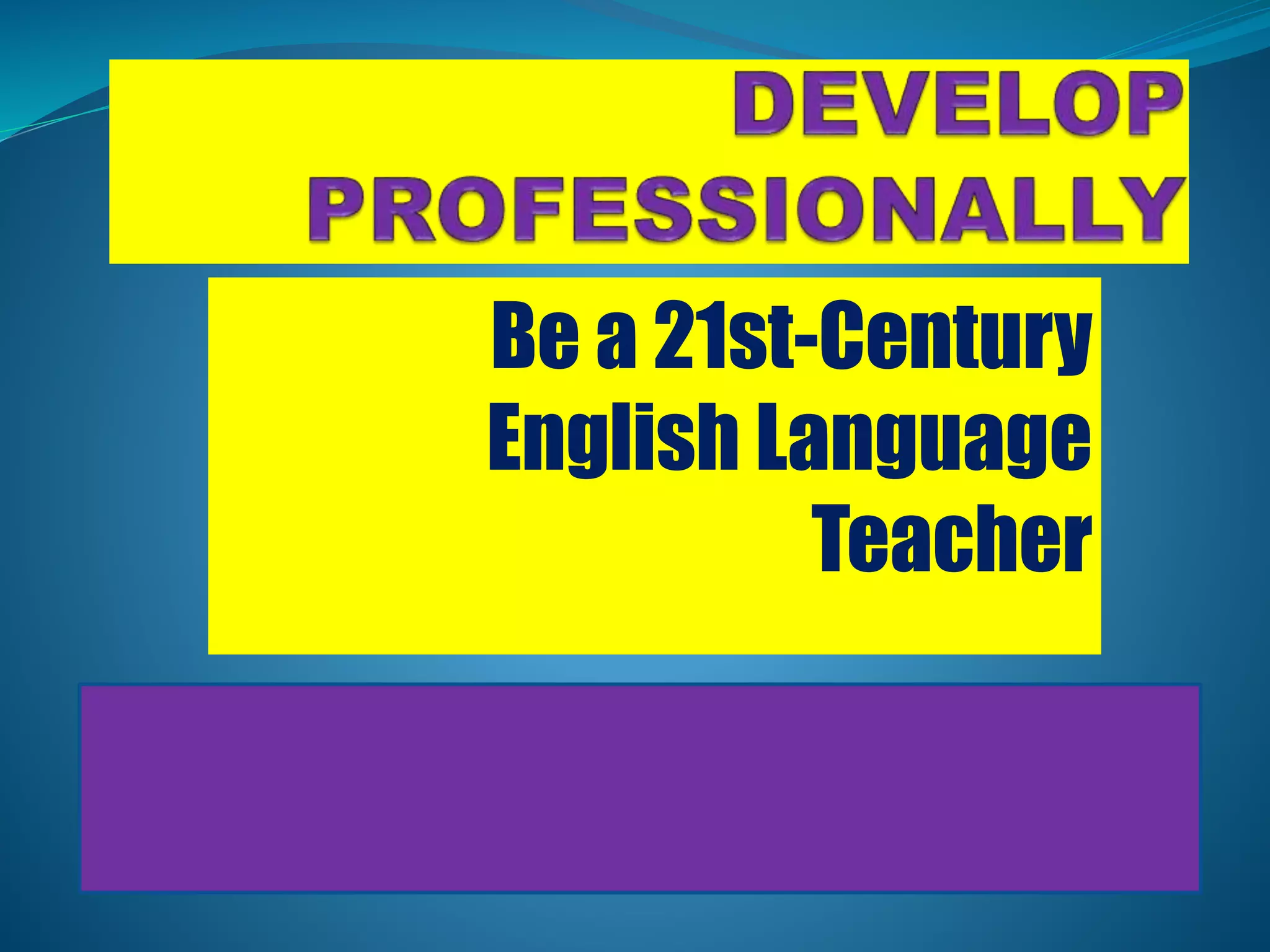 Be a 21st-Century
English Language
Teacher
 