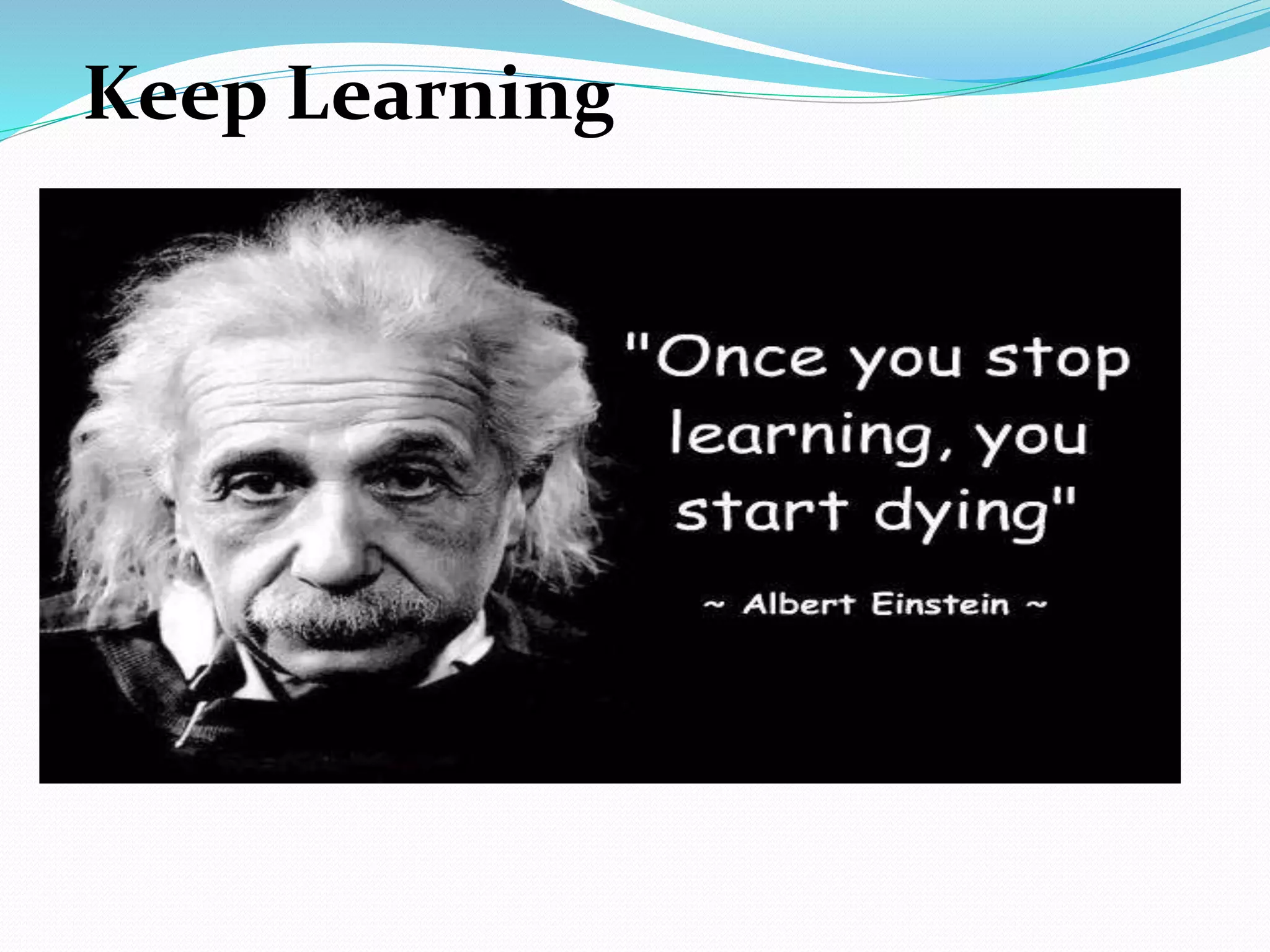 Keep Learning
 