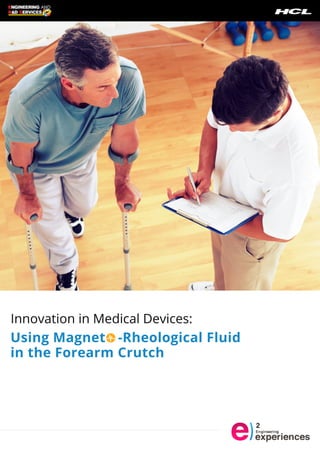 Innovation in Medical Devices: 
Using Magneto -Rheological Fluid 
in the Forearm Crutch 
 