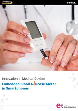 Innovation in Medical Devices 
Embedded Blood Gl ucose Meter 
in Smartphones 
 