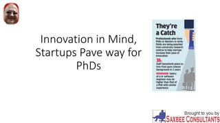 Innovation in Mind,
Startups Pave way for
PhDs
 