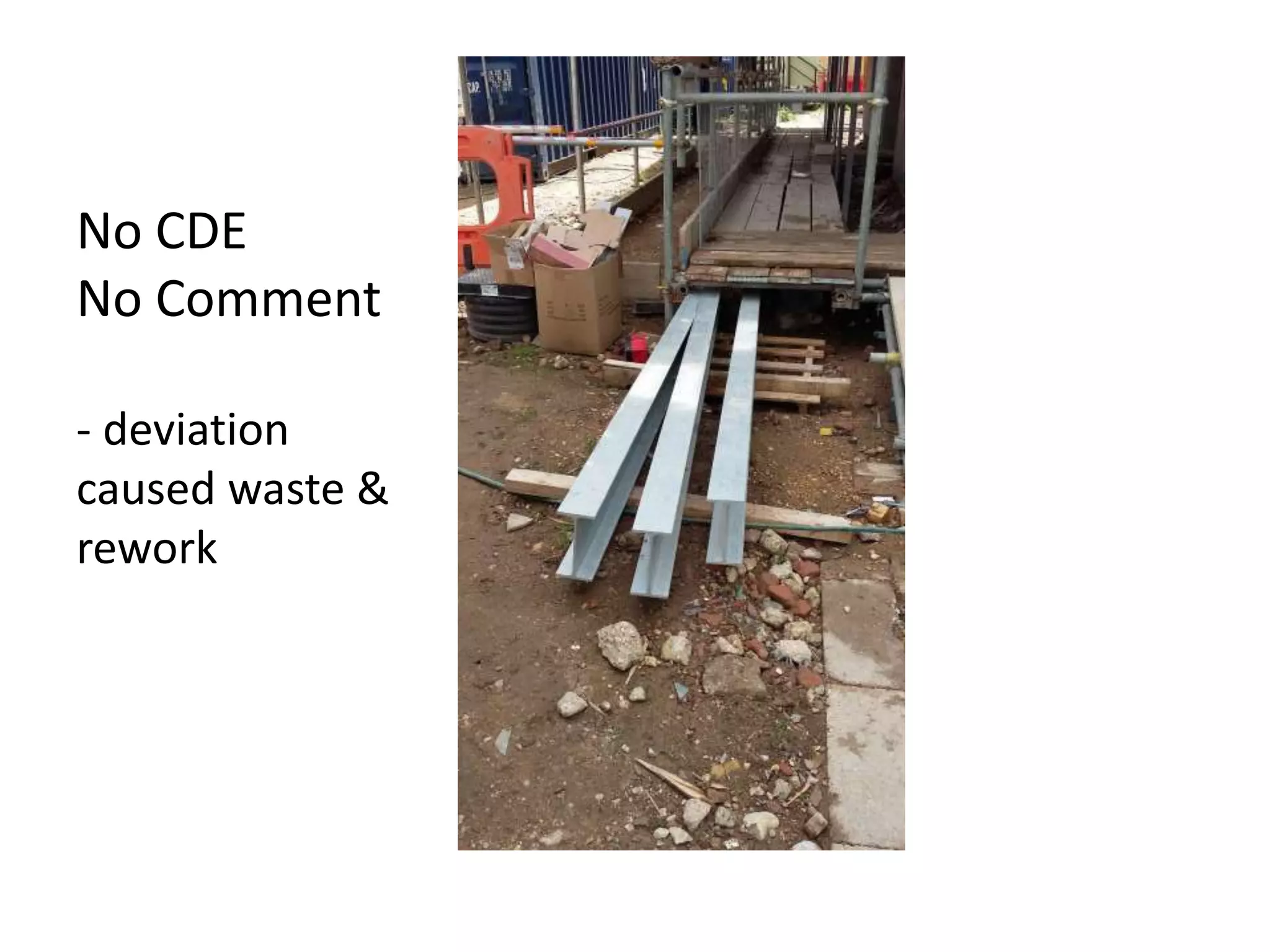 No CDE
No Comment
- deviation
caused waste &
rework
 