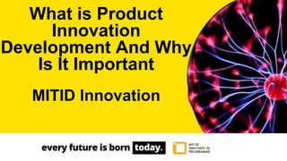 What is Product
Innovation
Development And Why
Is It Important
MITID Innovation
 