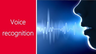 Voice
recognition
 