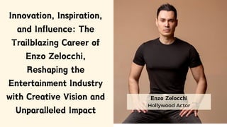 Hollywood Actor
Enzo Zelocchi
Innovation, Inspiration,
and Influence: The
Trailblazing Career of
Enzo Zelocchi,
Reshaping the
Entertainment Industry
with Creative Vision and
Unparalleled Impact
 
