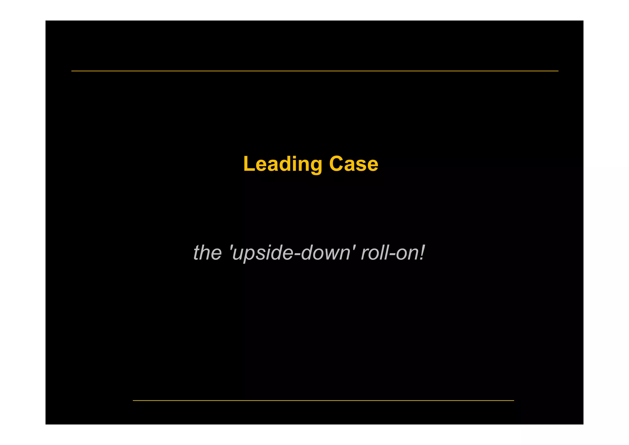 Leading Case
the 'upside-down' roll-on!
 