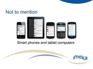Not to mentionSmart phones and tablet computers