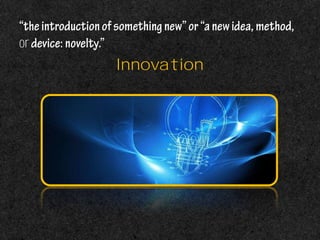 or
Innovation
 