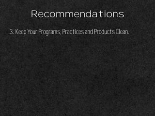 Recommendations
3.KeepYourPrograms,PracticesandProductsClean.
 