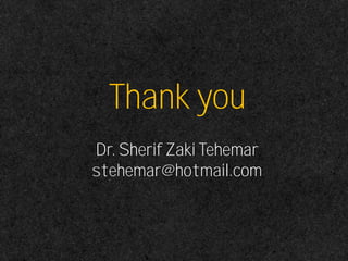 Thank you
Dr. Sherif Zaki Tehemar
stehemar@hotmail.com
 