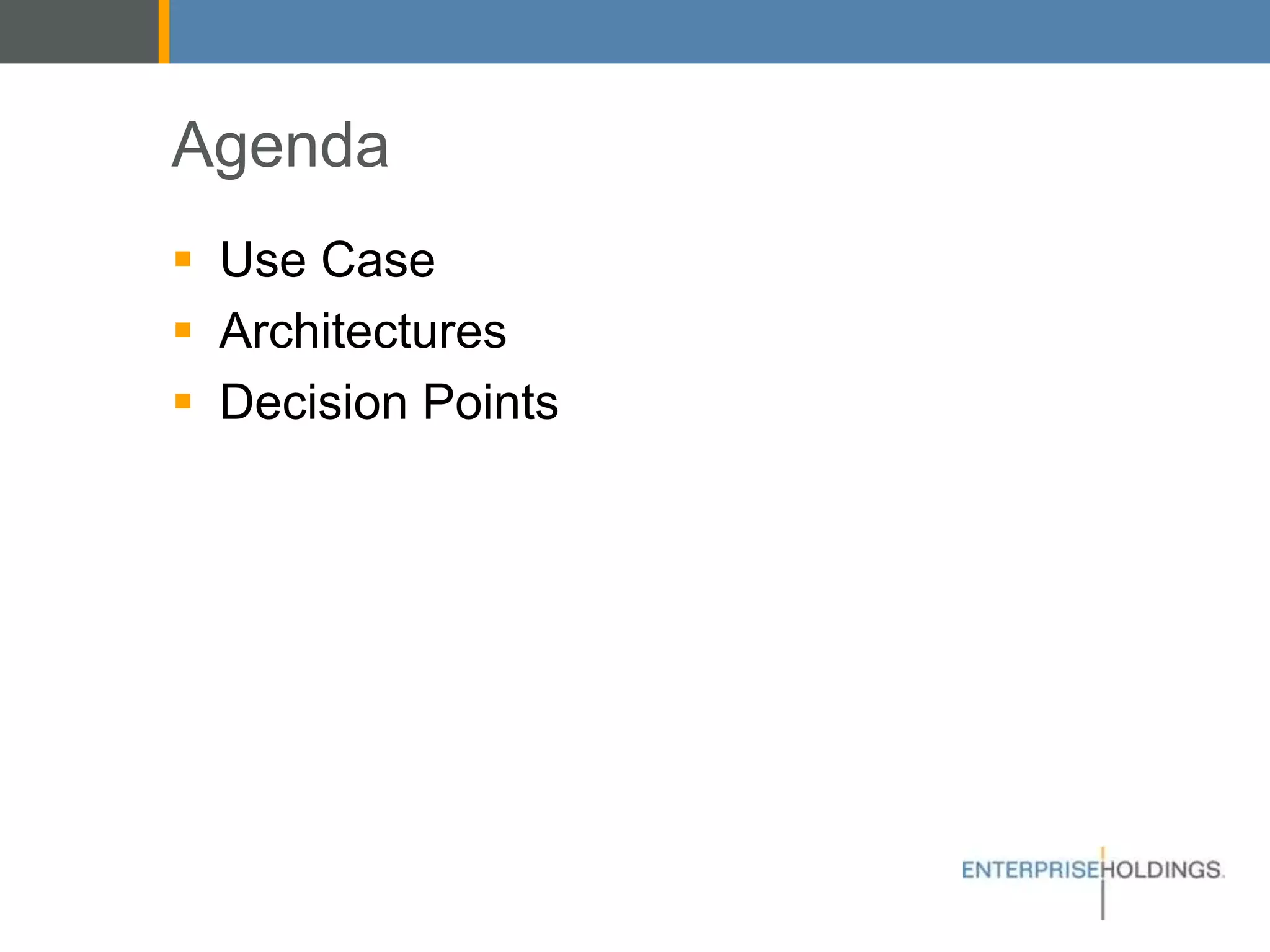 Agenda
▪ Use Case
▪ Architectures
▪ Decision Points
 