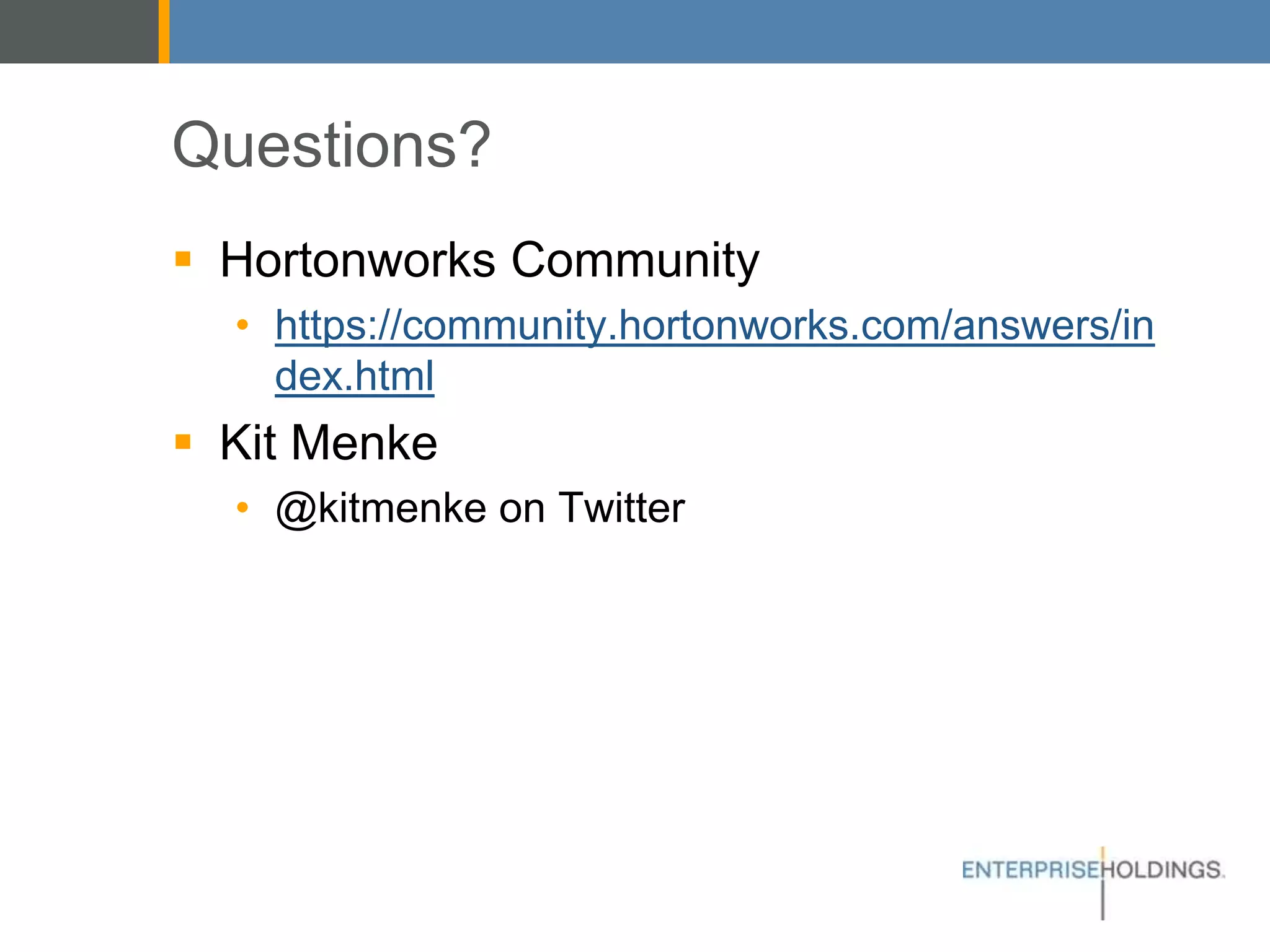 Questions?
▪ Hortonworks Community
• https://community.hortonworks.com/answers/
index.html
▪ Kit Menke
• @kitmenke on Twitter
 