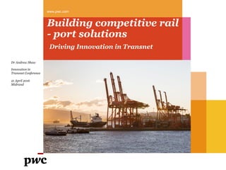 Building competitive rail
- port solutions
www.pwc.com
Dr Andrew Shaw
Innovation in
Transnet Conference
21 April 2016
Midrand
Driving Innovation in Transnet
 