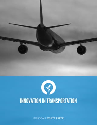  
INNOVATION IN TRANSPORTATION
IDEASCALE WHITE PAPER
 