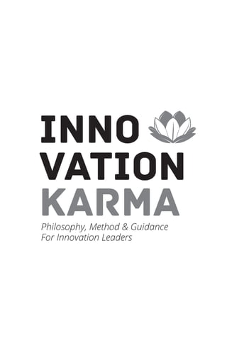 Philosophy, Method & Guidance
For Innovation Leaders
INNO
VATION
KARMA
 