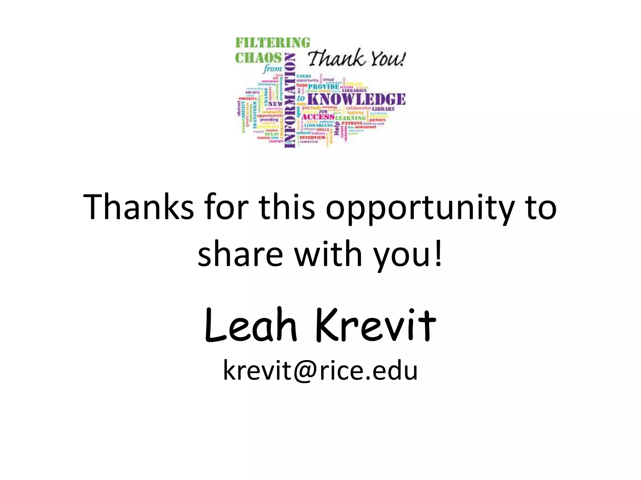 Thanks for this opportunity to share with you!Leah Krevitkrevit@rice.edu