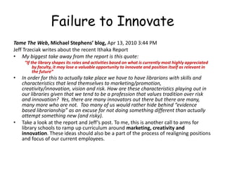 Failure to Innovate<br />Tame The Web, Michael Stephens’ blog, Apr 13, 2010 3:44 PM <br />Jeff Trzeciak writes about the r...