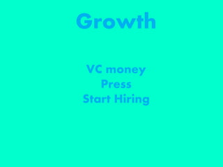 Growth
VC money
Press
Start Hiring
 