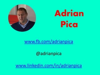 Adrian
Pica
www.fb.com/adrianpica
@adrianpica
www.linkedin.com/in/adrianpica
 