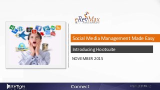 Social Media Management Made Easy
Introducing Hootsuite
NOVEMBER 2015
 