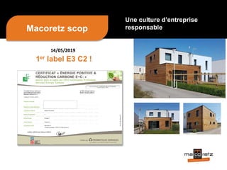 1er label E3 C2 !
Une culture d’entreprise
responsableMacoretz scop
14/05/2019
 