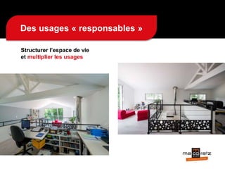 Structurer l’espace de vie
et multiplier les usages
Des usages « responsables »
 