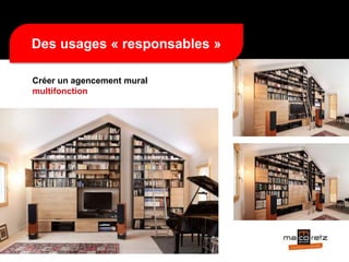 Des usages « responsables »
Créer un agencement mural
multifonction
 