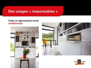 Des usages « responsables »
Créer un agencement mural
multifonction
 