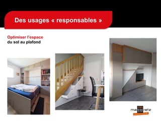 Des usages « responsables »
Optimiser l’espace
du sol au plafond
 
