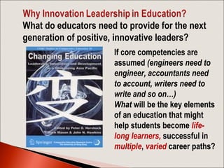 What do educators need to provide for the next
generation of positive, innovative leaders?
If core competencies are
assume...