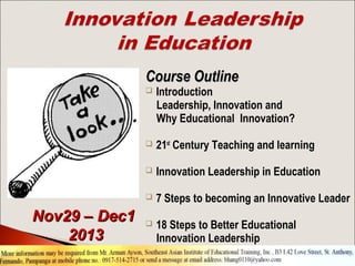 Course Outline




21st Century Teaching and learning



Innovation Leadership in Education



Nov29 – Dec1
2013

Intr...