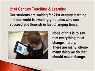 21st Century Teaching & Learning
Our students are waiting for 21st century learning,
and our world is awaiting graduates w...