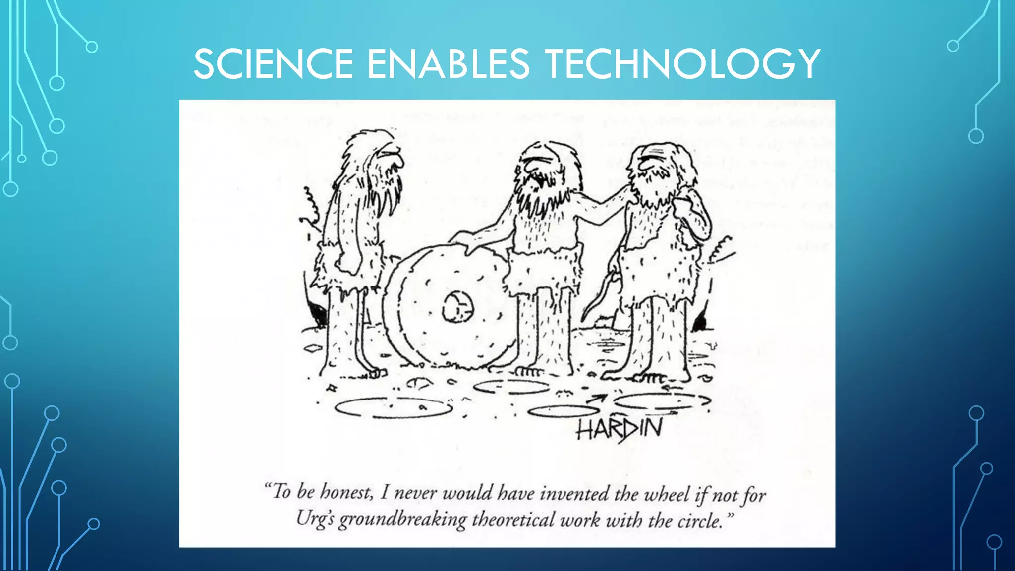 SCIENCE ENABLES TECHNOLOGY
 