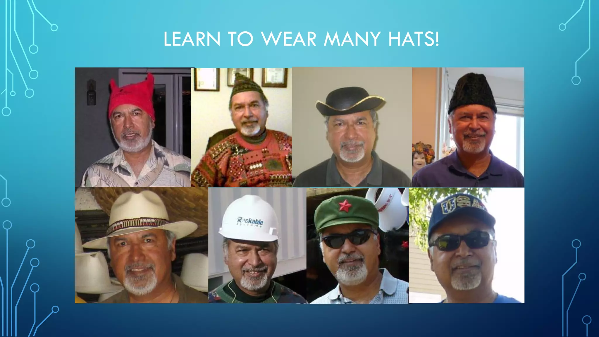 LEARN TO WEAR MANY HATS!
 