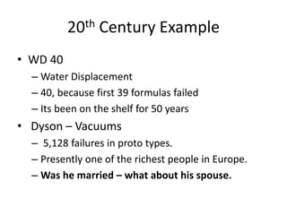20th Century Example
• WD 40
– Water Displacement
– 40, because first 39 formulas failed
– Its been on the shelf for 50 ye...