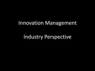 Innovation ManagementIndustry Perspective 