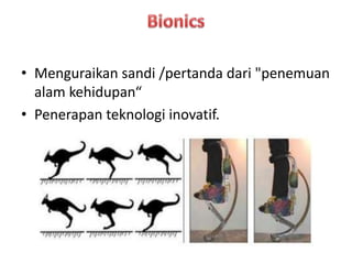 • Menguraikan sandi /pertanda dari "penemuan 
alam kehidupan“ 
• Penerapan teknologi inovatif. 
 