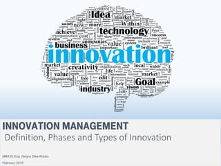 Innovation management
Definition, Phases and Types of Innovation
MBA El.Eng. Natyra Dika-Krluku
February 2019
 