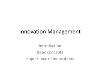 Innovation Management
Introduction
Basic concepts
Importance of innovations
 